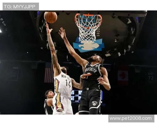 篮网对阵鹈鹕精彩直播网全程跟踪分析与赛后点评尽在此处